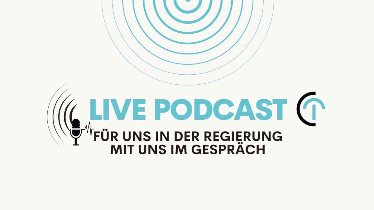 Live Podcast: Für uns in der Regierung mit uns im Gespräch