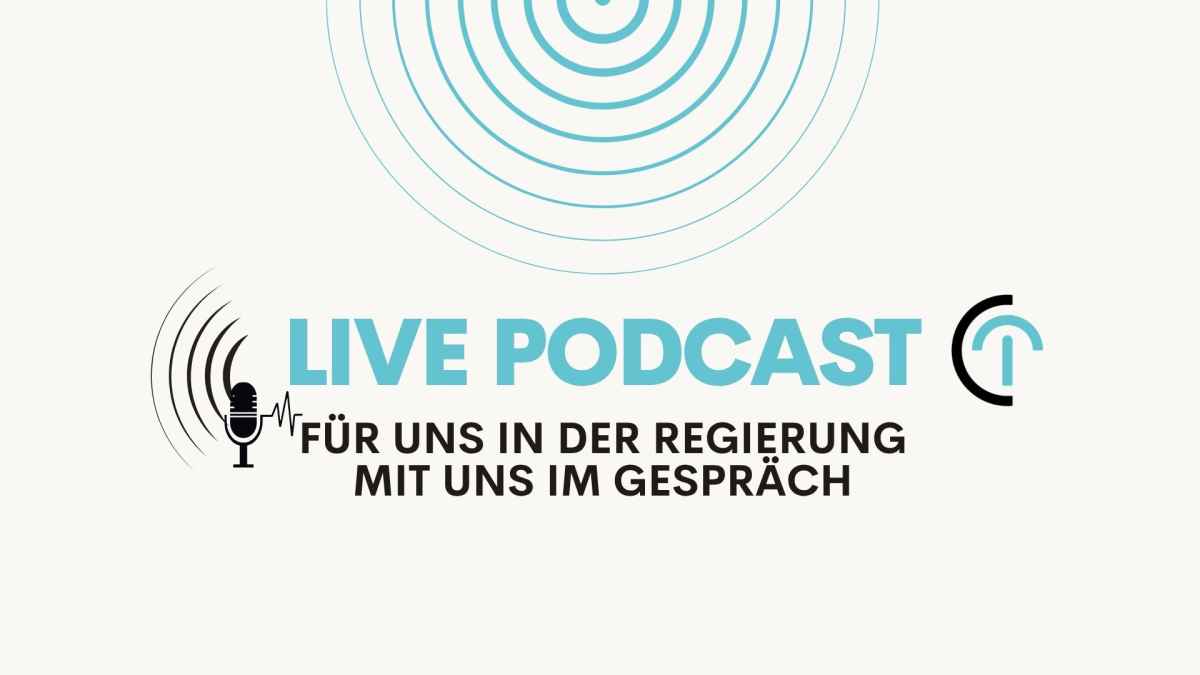Live Podcast: Für uns in der Regierung mit uns im Gespräch